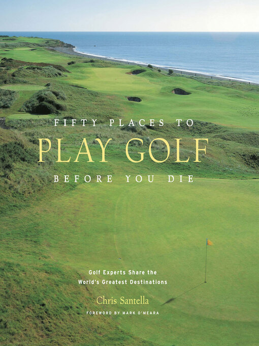 Title details for Fifty Places to Play Golf Before You Die by Chris Santella - Available